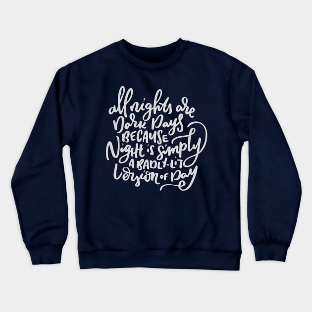 All nights are dark days... Quote Crewneck Sweatshirt by kristincreates